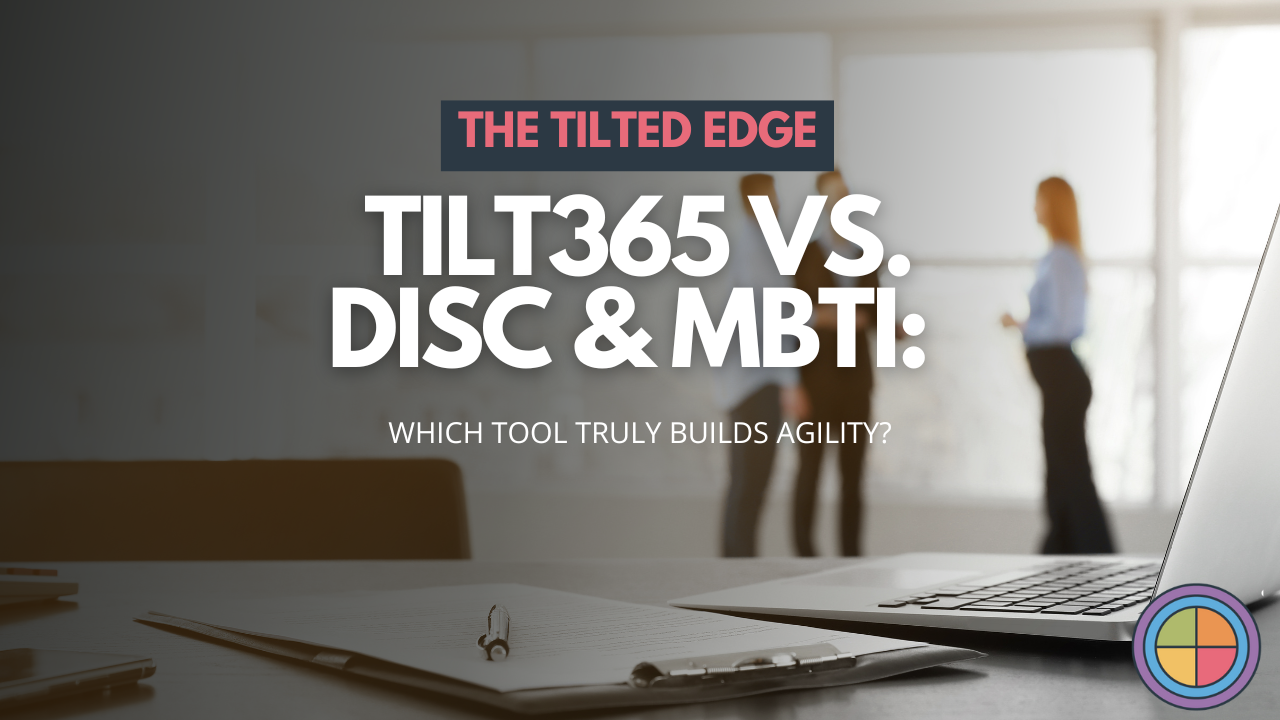 Tilt365 vs. DiSC & MBTI: Which Tool Truly Builds Agility? — Tilt365 blog