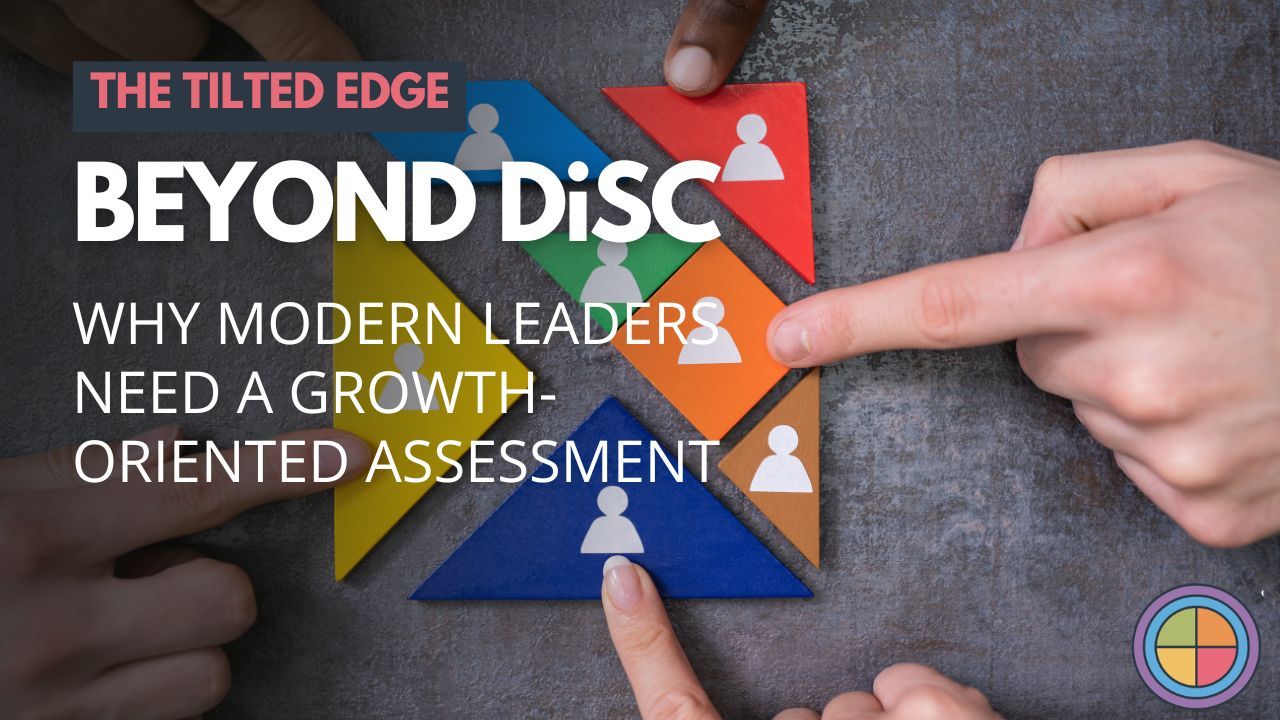 Beyond DiSC: Why Modern Leaders Need a Growth-Oriented Assessment — Tilt365 blog