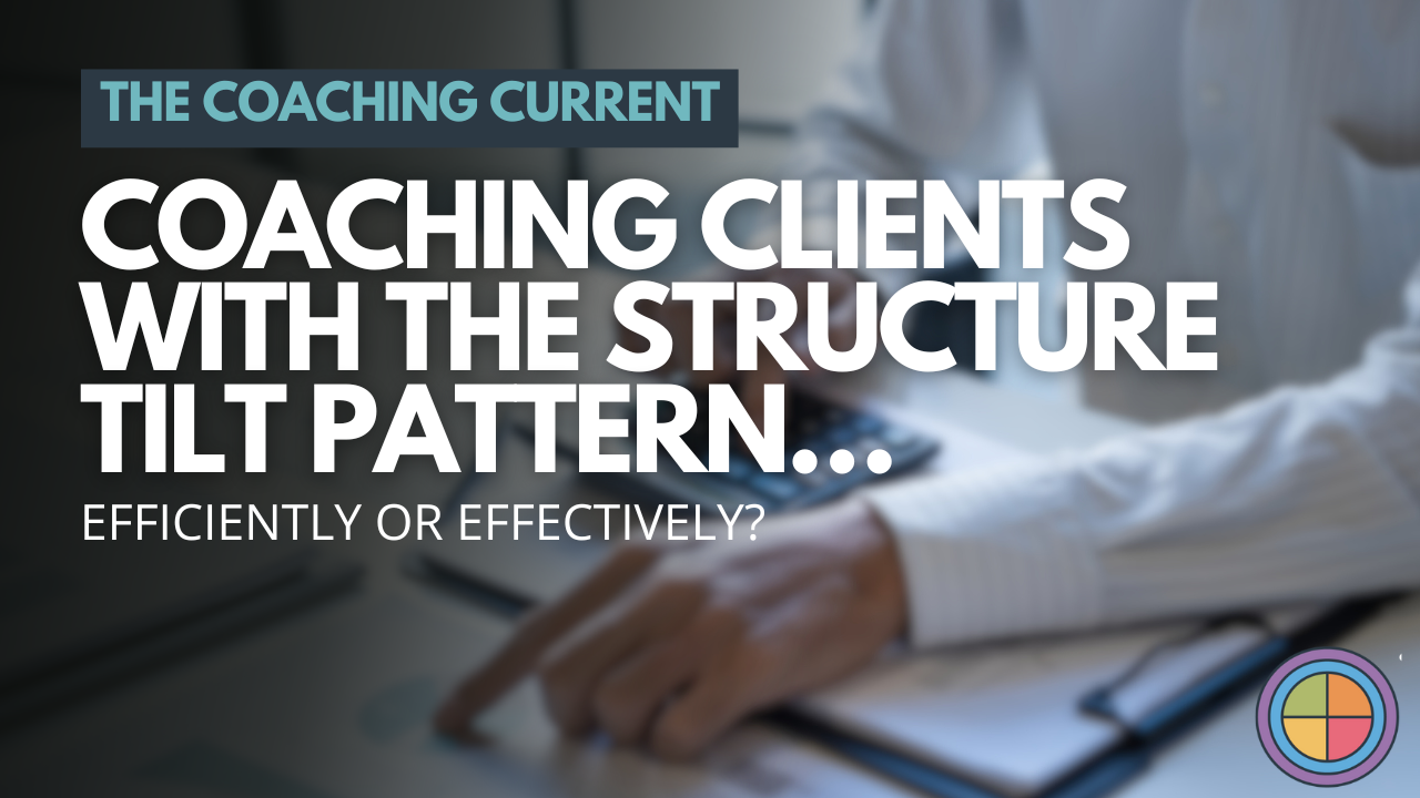Coaching Clients with the Structure Tilt Pattern…Efficiently or Effectively? — Tilt365 blog