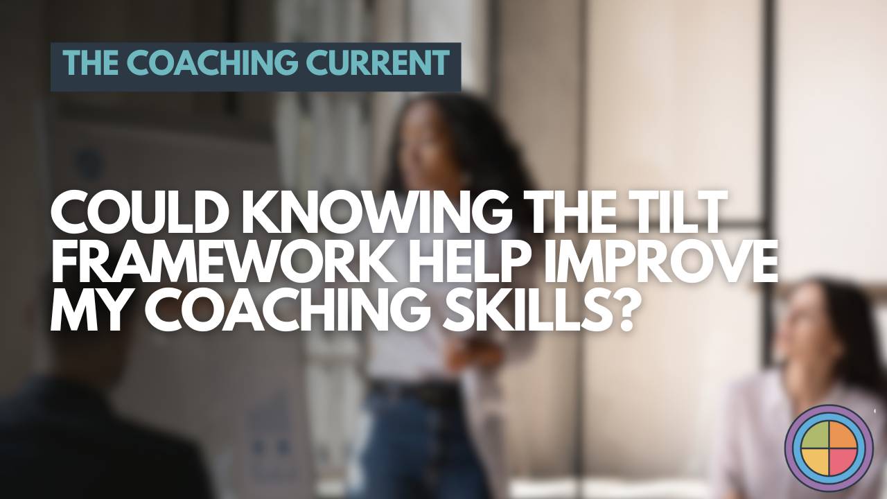 Could knowing the Tilt framework help improve my coaching skills? — Tilt365 blog