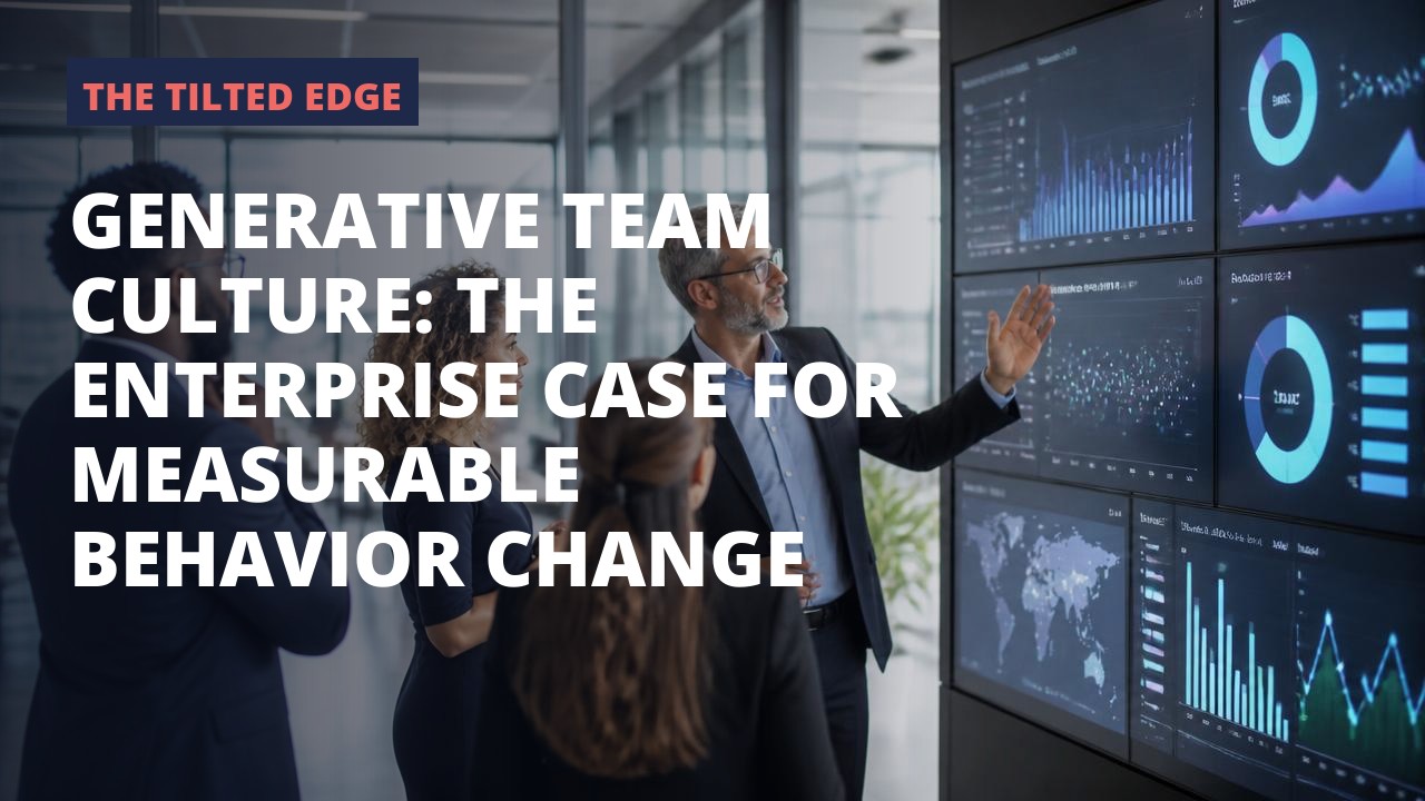 Generative Team Culture: The Enterprise Case for Measurable Behavior Change — Tilt365 blog