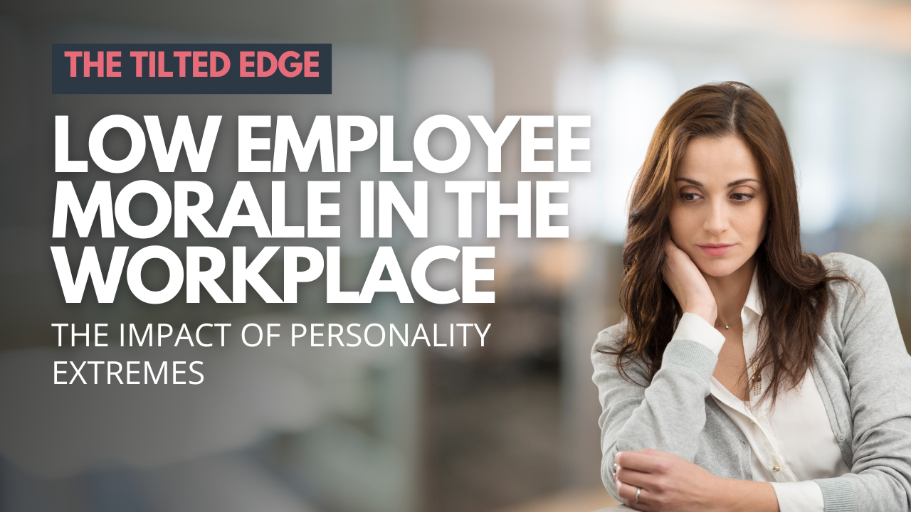 Low Employee Morale in the Workplace: The Impact of Personality Extremes — Tilt365 blog