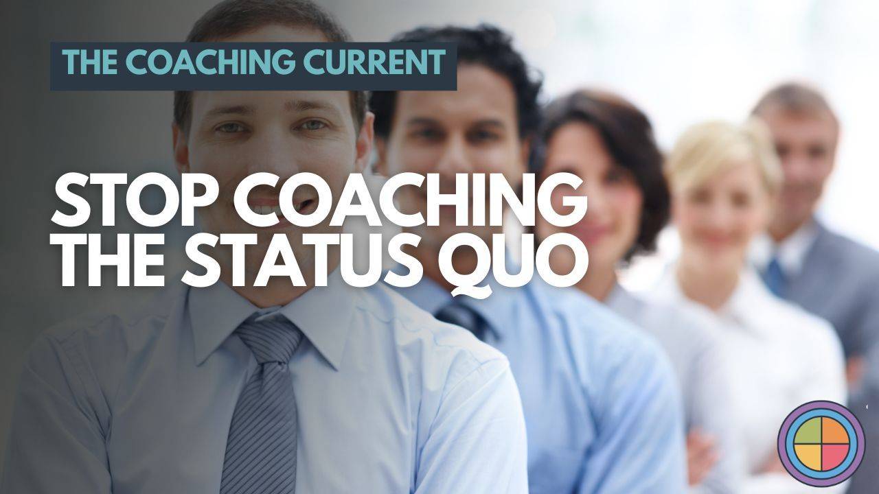 Stop Coaching the Status Quo — Tilt365 blog